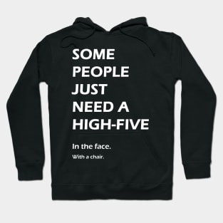 Some people just need a high-five. In the face. With a chair. Hoodie